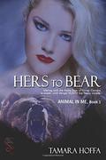 Hers to Bear (Animal in Me #1) by Tamara Hoffa