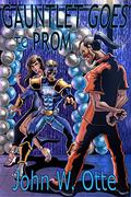 Gauntlet Goes to Prom by John W. Otte