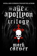 The Age of Apollyon Trilogy by Mark Carver