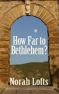 How Far to Bethlehem? by Norah Lofts