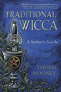 Traditional Wicca: A Seeker's Guide by Thorn Mooney
