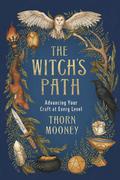 The Witch's Path: Advancing Your Craft at Every Level by Thorn Mooney