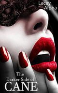 The Darker Side of Cane by Lacey Alpha