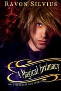 A Magical Intimacy: An Enforcer's Side Story by Ravon Silvius