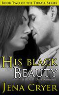 His Black Beauty (The Thrall #2) by Jena Cryer