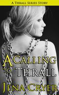 A Calling to Thrall (The Thrall #0.5) by Jena Cryer