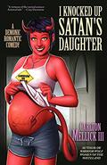 I Knocked Up Satan's Daughter: A Demonic Romantic Comedy by Carlton Mellick III