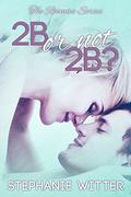2B or not 2B? (The Roomies #1) by Stephanie Witter