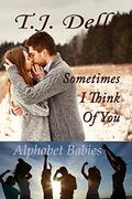 Sometimes I Think of You (Alphabet Babies #1) by T.J. Dell