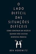 The Hard Thing About Hard Things: Building a Business When There Are No Easy Answers by Ben Horowitz, Marcelo Brandão Cipolla