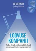 Creativity, Inc.: Overcoming the Unseen Forces That Stand in the Way of True Inspiration by Ed Catmull, Amy Wallace