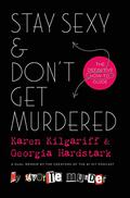 Stay Sexy & Don't Get Murdered: The Definitive How-To Guide by Karen Kilgariff, Georgia Hardstark