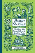 Monster, She Wrote: The Women Who Pioneered Horror and Speculative Fiction (Monster, She Wrote #1) by Erin Bennett