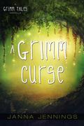A Grimm Curse (Grimm Tales #3) by Janna Jennings