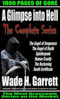 The complete “A Glimpse into Hell” series - 6 books, 215 chapters, 1800 pages, 650K words of pure gore by Wade H. Garrett
