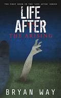 Life After: The Arising (Life After #1) by Bryan Way