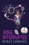 Rose, Interrupted by Patrice Lawrence