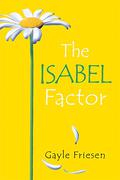 The Isabel Factor by Gayle Friesen