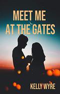 Meet Me at the Gates by Kelly Wyre