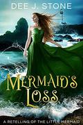 Mermaid's Loss: a Retelling of The Little Mermaid by Dee J. Stone