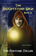 The Fortune-Teller (The Brightstone Saga #2) by Paul B. Thompson