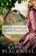 The Courtship of the Vicar's Daughter by Lawana Blackwell