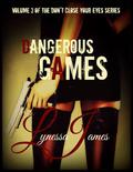 Dangerous Games: Volume 3 of Don't Close Your Eyes (Don't Close Your Eyes #3) by Lynessa James