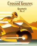 Crossed Genres Quarterly 2 by Gray Rinehart