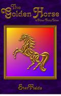 The Golden Horse & Other Fairy Tales – Modern Fairy Tales for the Magical Child by StarFields