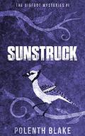 Sunstruck (The Bigfoot Mysteries #1) by Polenth Blake