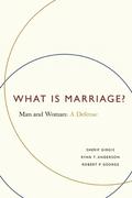 What Is Marriage?: Man and Woman: A Defense by Sherif Girgis