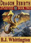 Dragon Rebirth (Dragons in the Mist #2) by B.J. Whittington