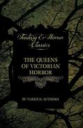 The Queens of Victorian Horror - Rare Tales of Terror from the Pens of Female Authors of the Victorian Period  (Fantasy and Horror Classics) by Mrs. Molesworth