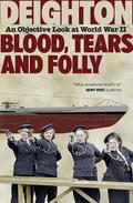 Blood, Tears and Folly: An Objective Look at World War II by Len Deighton