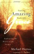 Putting Amazing Back into Grace: Embracing the Heart of the Gospel by J.I. Packer