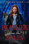 Deadlier than the Males by Teresa Hann