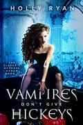 Vampires Don't Give Hickeys (The Slayer's Reverse Harem #1) by Holly Ryan
