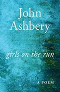 Girls on the Run by John Ashbery