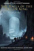 The Halls of the Fallen King (Beating Back the Darkness #2) by Tiger Hebert