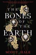 The Bones of the Earth (The Bones of the Earth #1) by Scott Hale