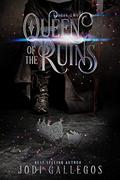 Queen of the Ruins (High Crown Chronicles #2) by Jodi Gallegos
