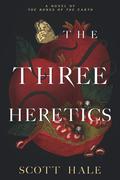 The Three Heretics (The Bones of the Earth #2) by Scott Hale
