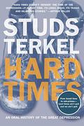 Hard Times: An Oral History of the Great Depression by Studs Terkel