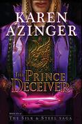 The Prince Deceiver (The Silk & Steel Saga #6) by Karen Azinger