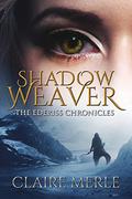 Shadow Weaver: The Ederiss Chronicles by Claire Merle