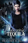 Threescore & Tequila (Toil & Trouble #4) by Heather R. Blair