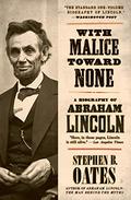 With Malice Toward None: A Biography of Abraham Lincoln by Stephen B. Oates