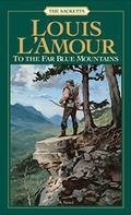 To the Far Blue Mountains by Louis L'Amour