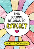 This Journal Belongs to Ratchet by Nancy J. Cavanaugh