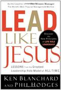 Lead Like Jesus: Lessons from the Greatest Leadership Role Model of All Time by Phil Hodges